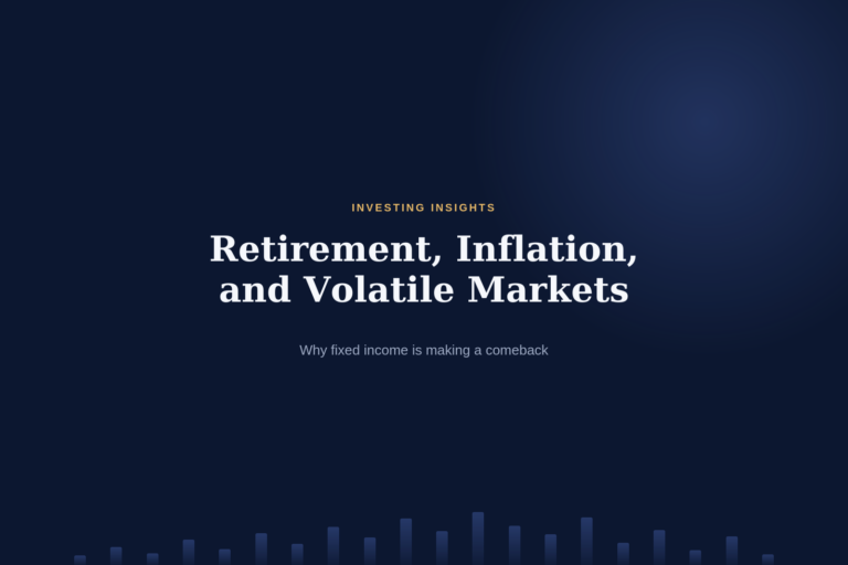 Retirement, Inflation, and Volatile Markets: Why Fixed Income Is Making a Comeback