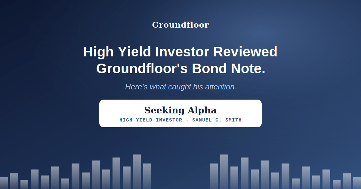 High Yield Investor Calls Groundfloor's New Bond Note "My Preferred Opportunity" — Here's What Samuel Smith Had to Say. Groundfloor Review.