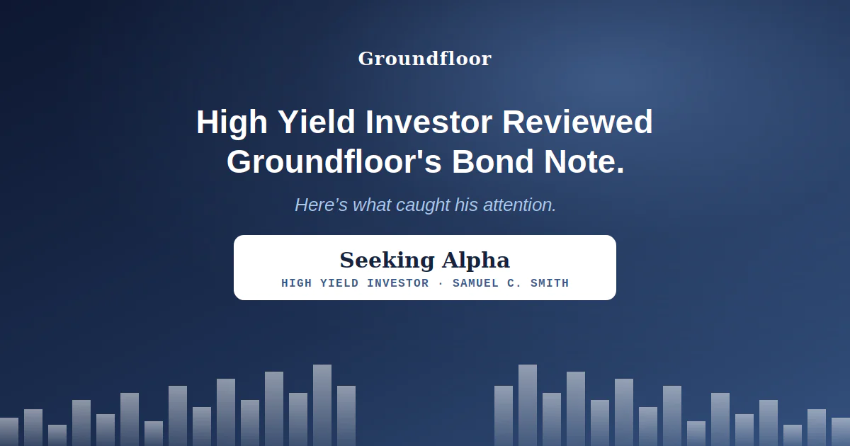 High Yield Investor Calls Groundfloor's New Bond Note "My Preferred Opportunity" — Here's What Samuel Smith Had to Say. Groundfloor Review.